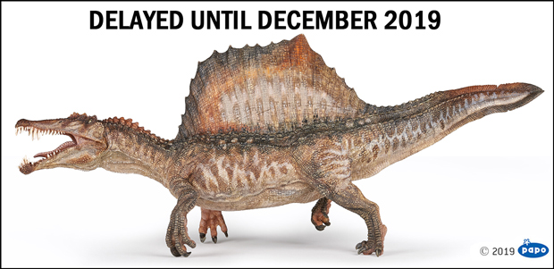 Papo Spinosaurus model has been delayed until December 2019.