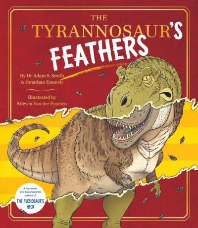 "The Tyrannosaur's Feathers" by Dr Adam Smith and Jonathan Emmett.